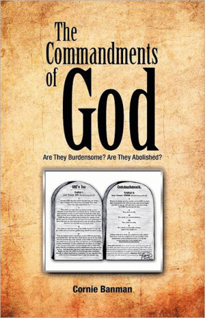The Commandments of God: Are They Burdensome? Are They Abolished?